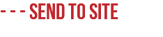 - - - SEND TO SITE